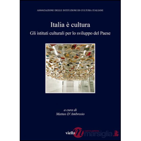 Italia è cultura. Gli istituti culturali per lo sviluppo del paese