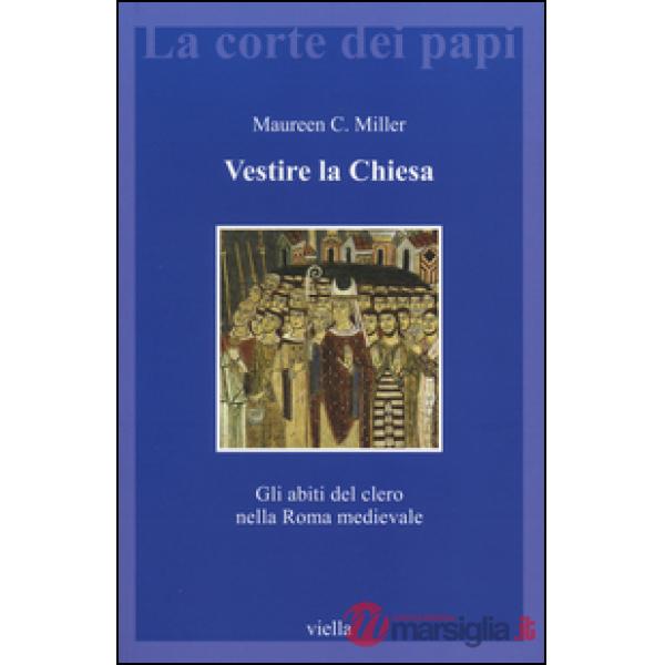 Vestire la Chiesa. Gli abiti del clero nella Roma medievale