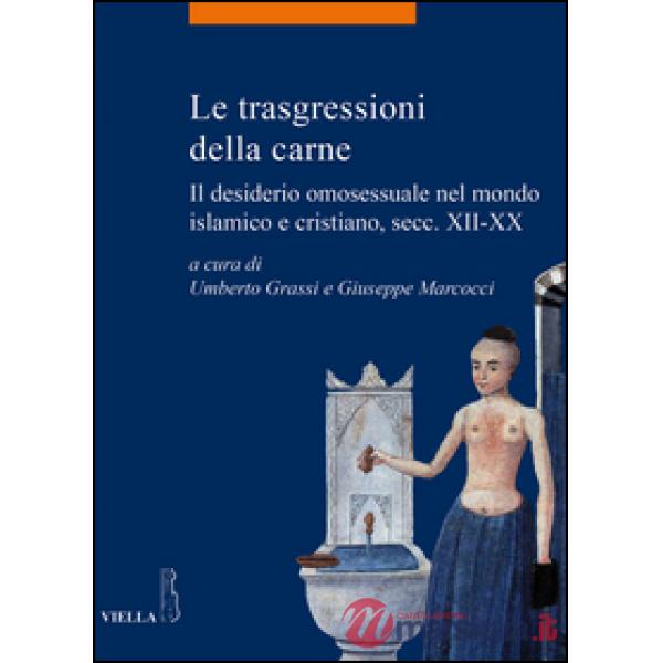 Trasgressioni della carne. Il desiderio omosessuale nel mondo islamico e cristia