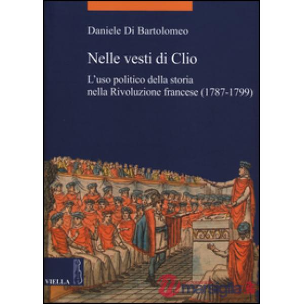 Nelle vesti di Clio. L'uso politico della storia nella Rivoluzione francese (1787-1799)