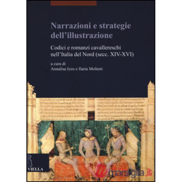 Narrazioni e strategie dell'illustrazione. Codici e romanzi cavallereschi nell'Italia del Nord (secc. XIV-XVI)