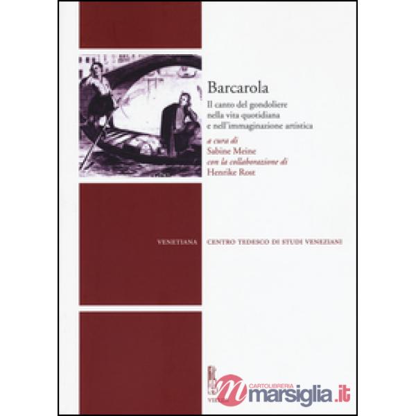 Barcarola. Il canto del gondoliere nella vita quotidiana e nell'immaginazione artistica