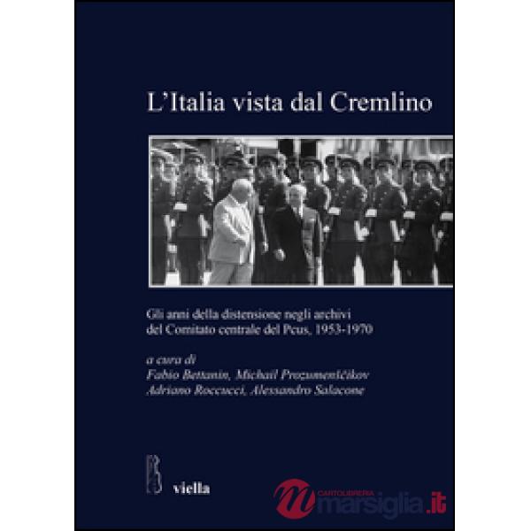 Italia vista dal Cremlino. Gli anni della distensione negli archivi del comitato centrale del PCUS, 1953-1970 (L')