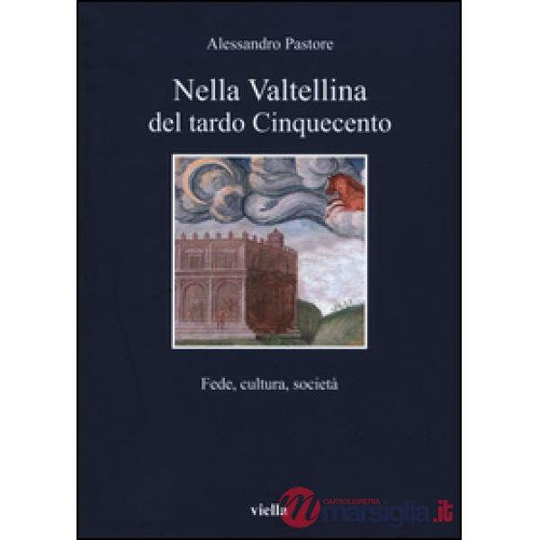 Nella Valtellina del tardo Cinquecento. Fede, cultura, società