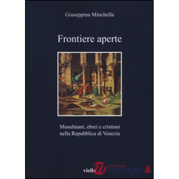 Frontiere aperte. Musulmani, ebrei e cristiani nella Repubblica di Venezia