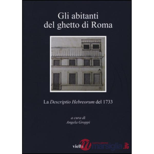 Abitanti del ghetto di Roma. La «Descriptio Hebreorum» del 1733 (Gli)