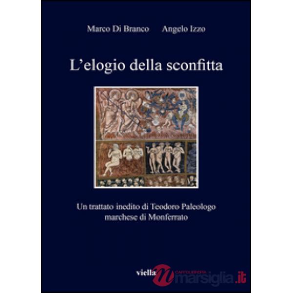 Elogio della sconfitta. Un trattato inedito di Teodoro Paleologo, marchese di Monferrato (L')