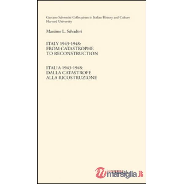 Italy 1943-1948. From catastrophe to reconstruction. Ediz. italiana e inglese