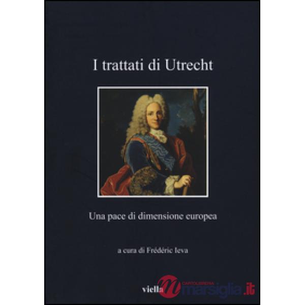 Trattati di Utrecht. Una pace di dimensione europea (I)