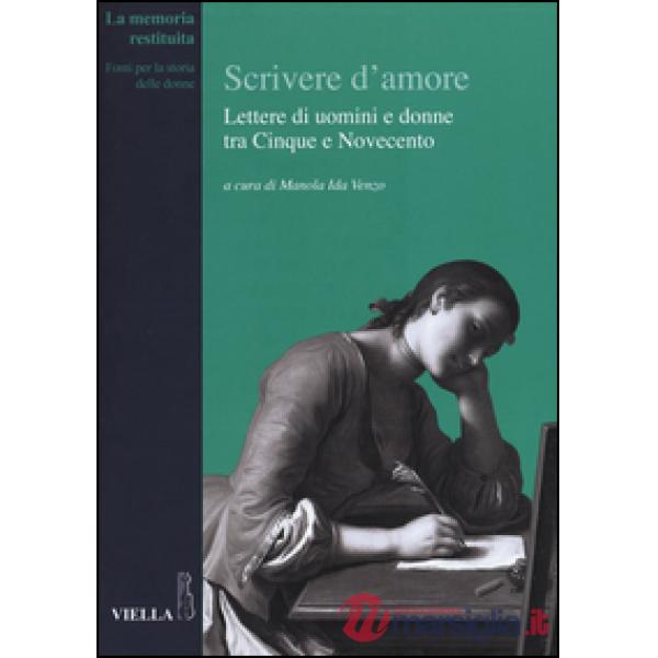 Scrivere d'amore. Lettere di uomini e donne tra Cinque e Novecento