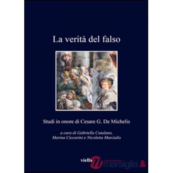 Verità del falso. Studi in onore di Cesare G. De Michelis (La)