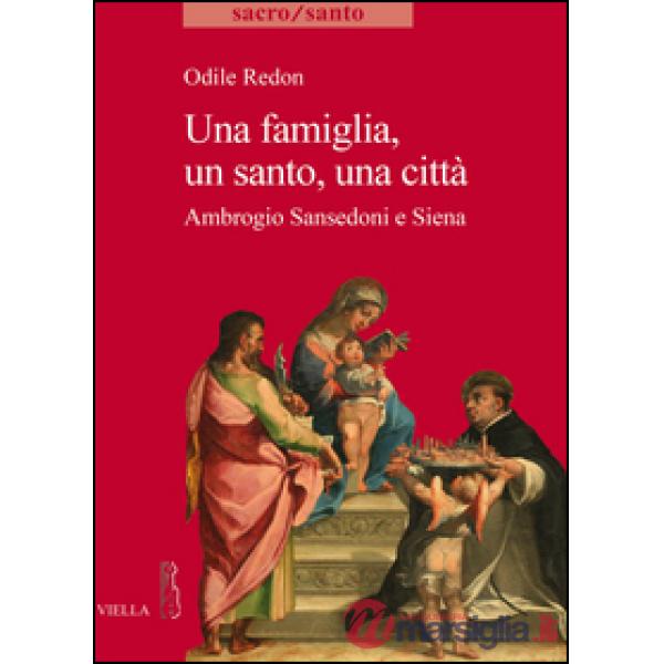 Famiglia, un santo, una città. Ambrogio Sansedoni e Siena (Una)