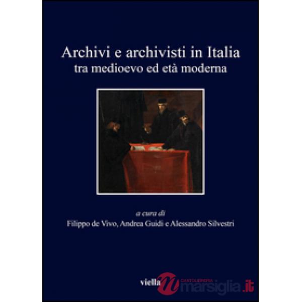 Archivi e archivisti in Italia tra Medioevo e età moderna
