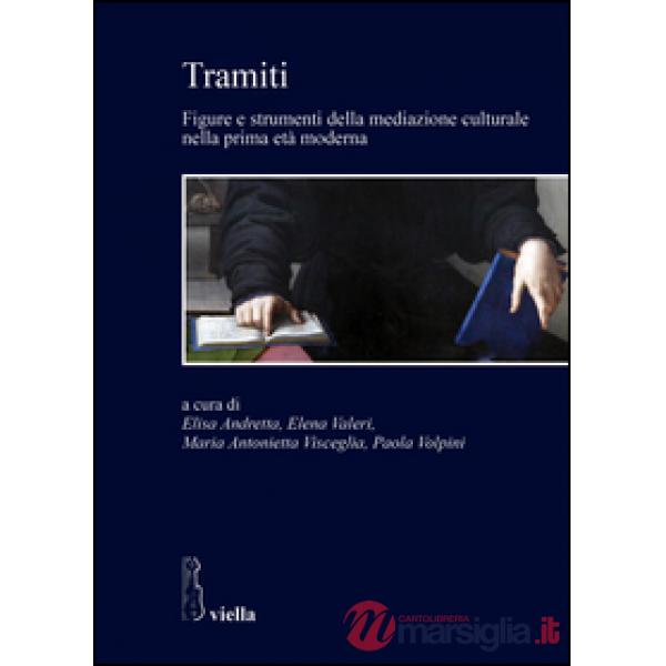 Tramiti. Figure e strumenti della mediazione culturale nella prima età moderna