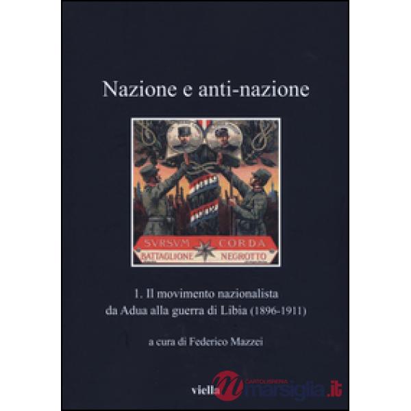 Nazione a anti-nazione. Vol. 1: Il movimento nazionalista da Adua alla guerra di Libia (1896-1911)