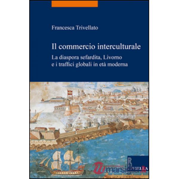 Commercio interculturale. La diaspora sefardita, Livorno e i traffici globali in