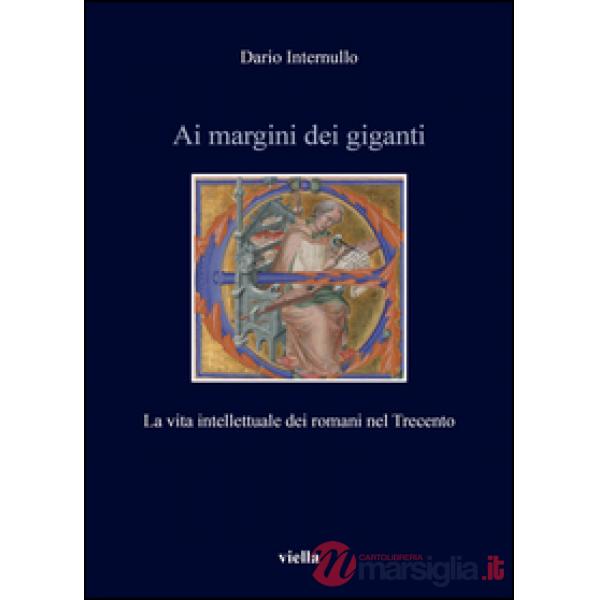 Ai margini dei giganti. La vita intellettuale dei romani nel Trecento (1305-1367 ca.)