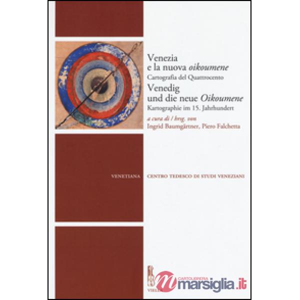 Venezia e la nuova Oikoumene. Cartografia del Quattrocento-Venedig und die neue Oikoumene. Kartographie im 15. Jahrhundert. Ediz
