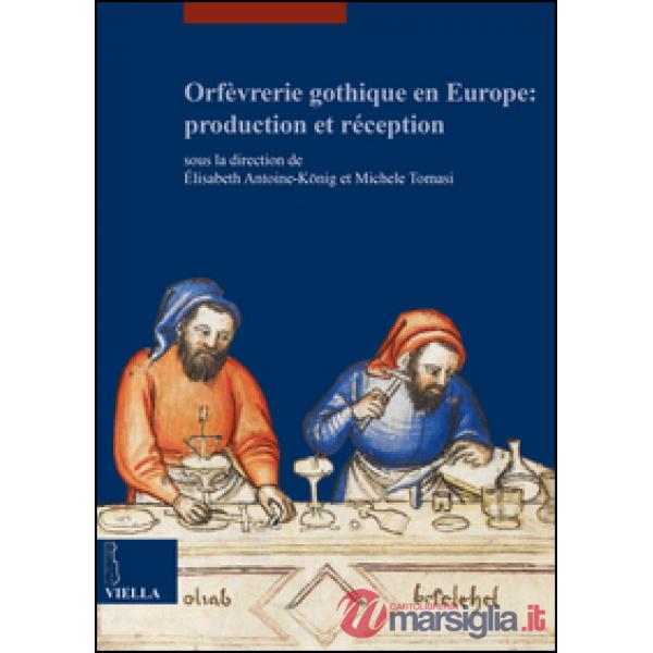 Orfèvrerie gothique en Europe: production et réception. Ediz. multilingue