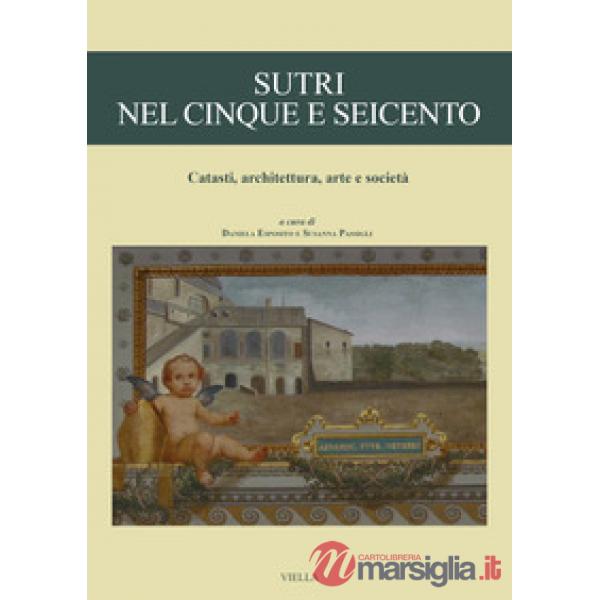 Sutri nel Cinque e Seicento. Catasti, architettura, arte e società