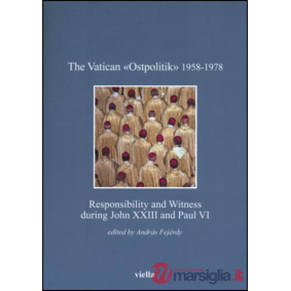 Vatican «Ostpolitik» 1958-1978. Responsibility and witness during John XXIII and Paul VI (The)