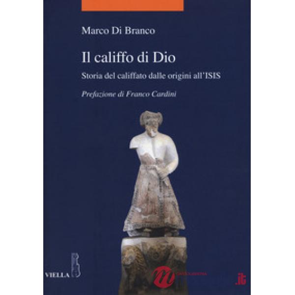 Califfo di Dio. Storia del califfato dalle origini all'ISIS (Il)