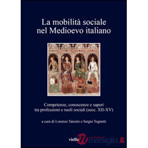 Mobilità sociale nel Medioevo italiano (La). Vol. 1: Competenze, conoscenze e sa