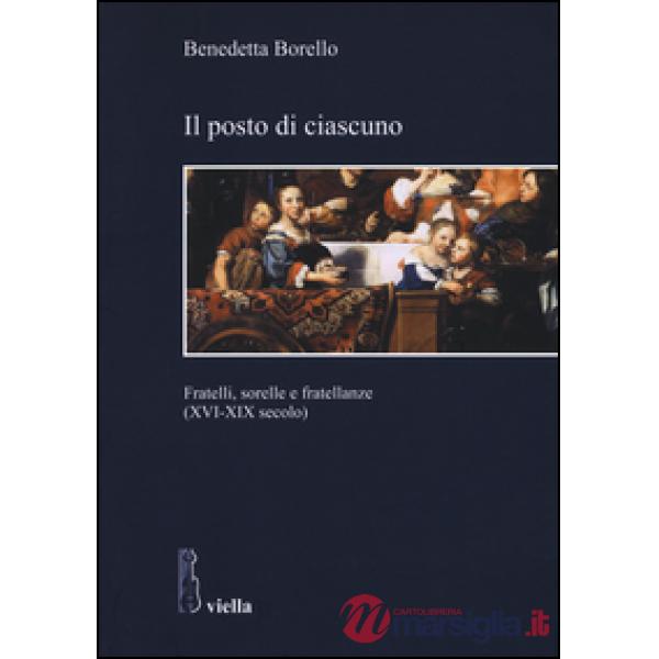Posto di ciascuno. Fratelli, sorelle e fratellanze (XVI-XIX secolo) (Il)