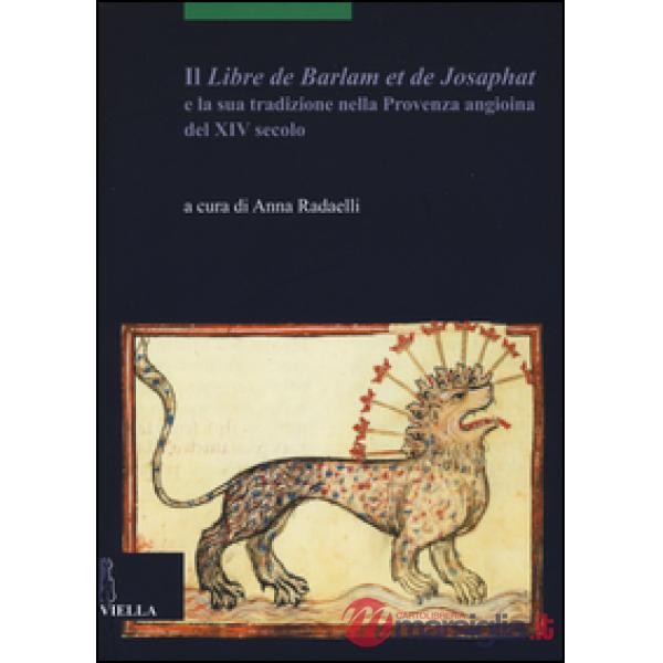 «Libre de Barlam e de Josaphat» e la sua tradizione nella Provenza angioina del XIV secolo (Il)