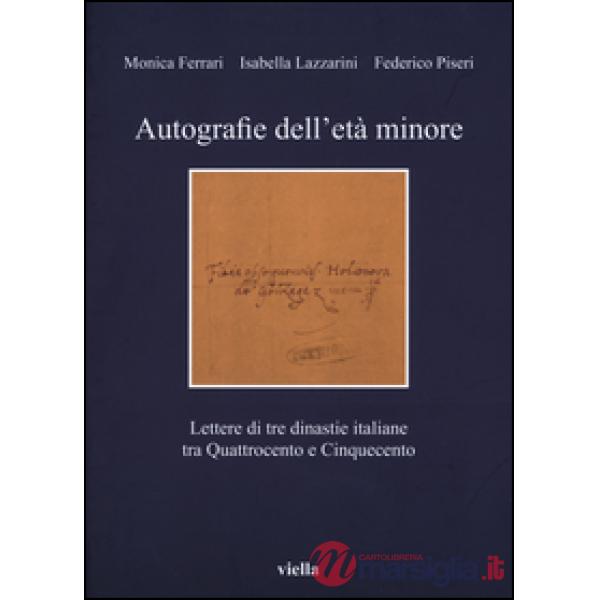 Autografie dell'età minore. Lettere di tre dinastie italiane tra Quattrocento e Cinquecento