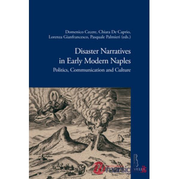 Disaster narratives in early modern Naples. Politics, communication and culture