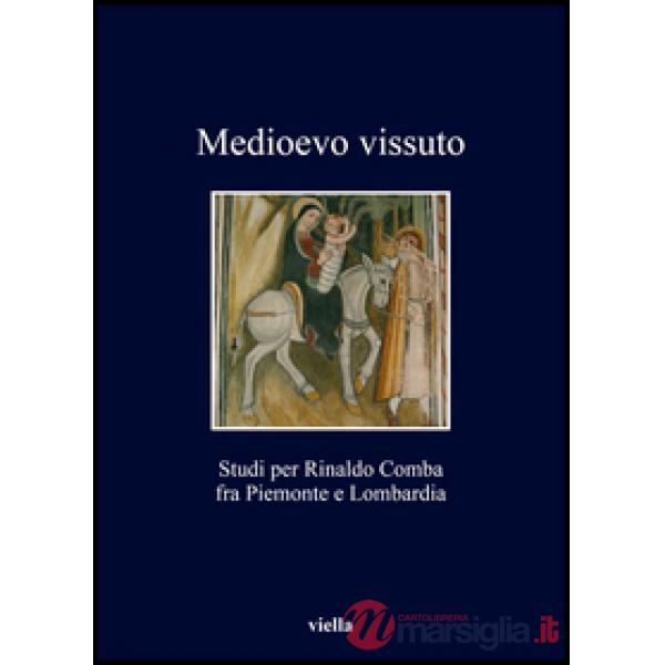 Medioevo vissuto. Studi per Rinaldo Comba fra Piemonte e Lombardia