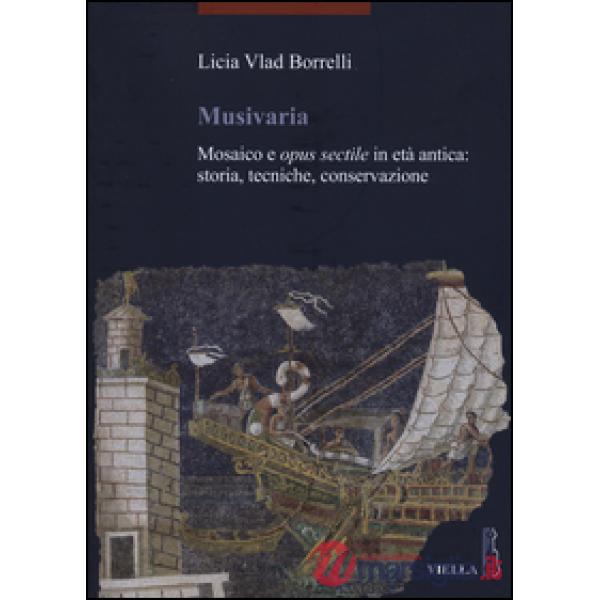 Musivaria. Mosaico e opus sectile in età antica: storia, tecniche, conservazione