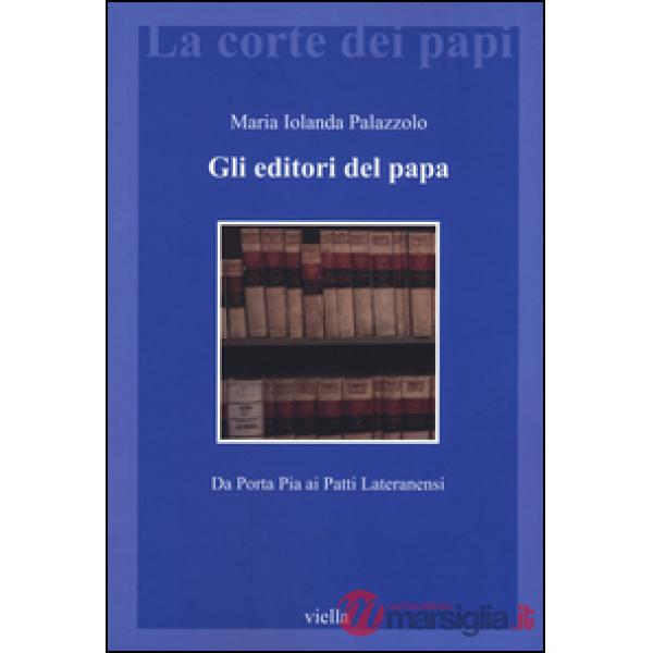 Editori del papa. Da Porta Pia ai Patti Lateranensi (Gli)