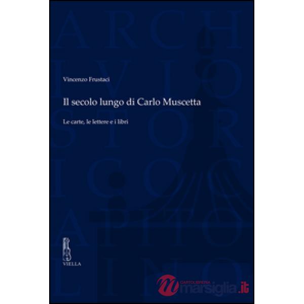 Secolo lungo di Carlo Muscetta. Le carte, le lettere e i libri (Il)