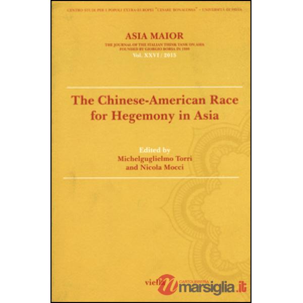 Asia maior. The chinese-american race for hegemony in Asia (2015). Vol. 26: The chinese-american race for hegemony in Asia