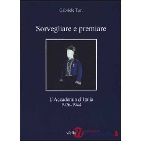 Sorvegliare e premiare. L'Accademia d'Italia (1926-1944)