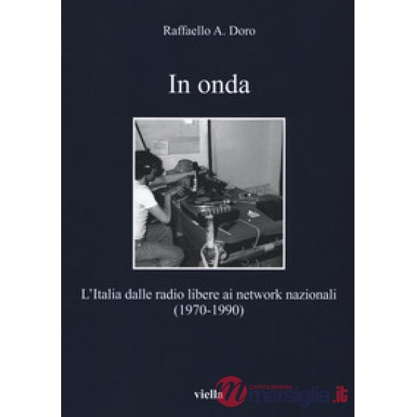 In onda. L'Italia dalle radio libere ai network nazionali (1970-1990)