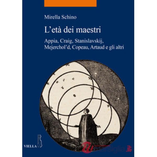 Età dei maestri. Appia, Craig, Stanislavskij, Mejerchol'd, Copeau, Artaud e gli