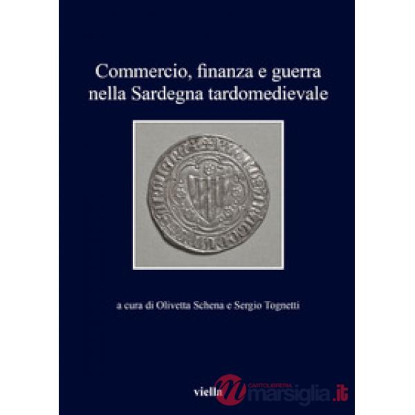 Commercio, finanza e guerra nella Sardegna tardomedievale