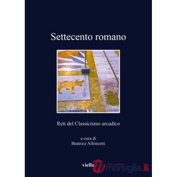 Settecento romano. Reti del classicismo arcadico