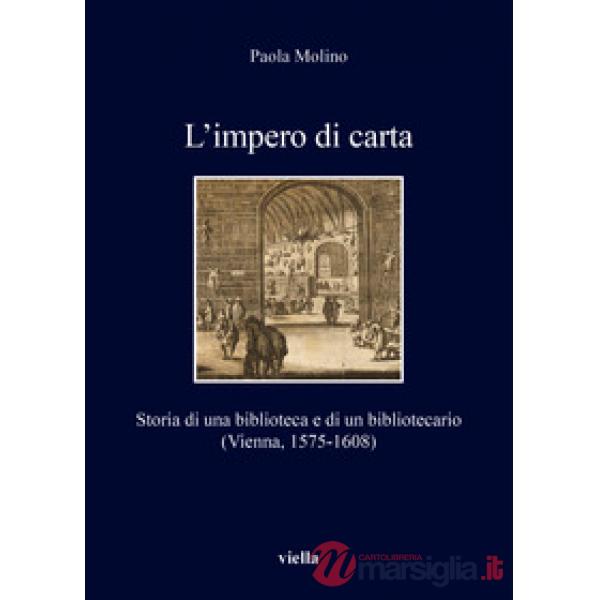 Impero di carta. Storia di una biblioteca e di un bibliotecario. (Vienna, 1575-1608) (L')