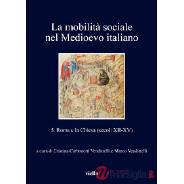 Mobilità sociale nel Medioevo italiano (La). Vol. 5: Roma e la Chiesa (secoli XII-XV)