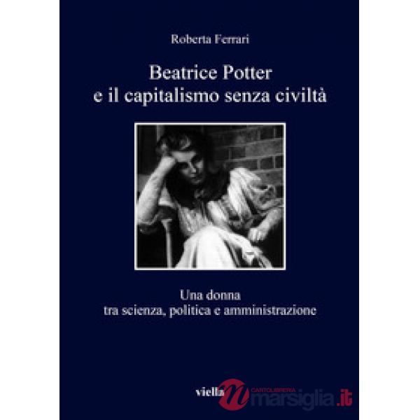 Beatrice Potter e il capitalismo senza civiltà. Una donna tra scienza, politica e amministrazione