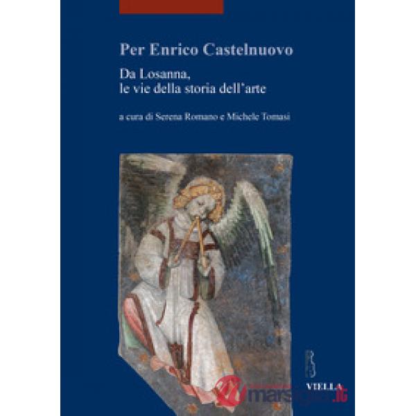 Per Enrico Castelnuovo. Da Losanna, le vie della storia dell'arte