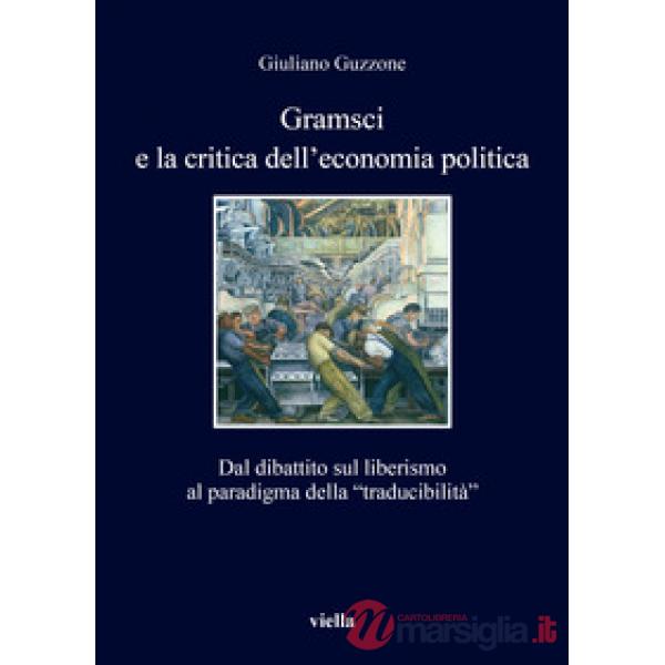 Gramsci e la crisi dell'economia politica. Dal dibattito sul liberismo al paradigma della «traducibilità»