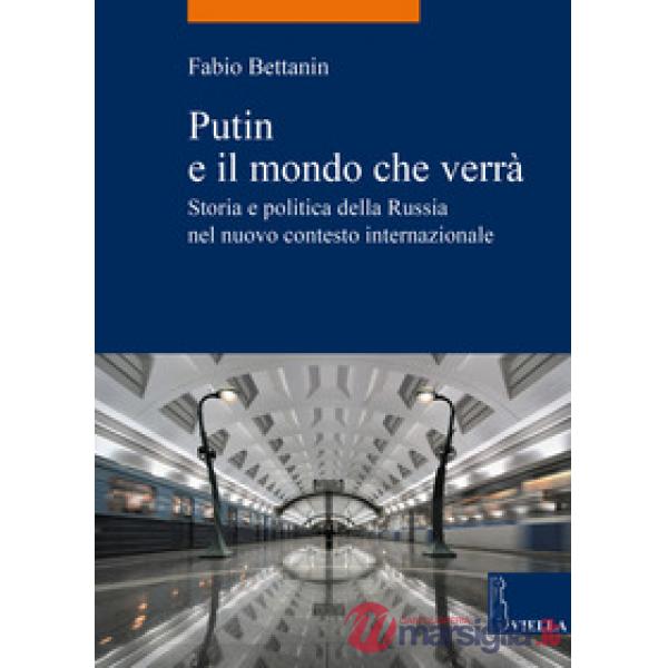 Putin e il mondo che verrà. Storia e politica della Russia nel nuovo contesto in