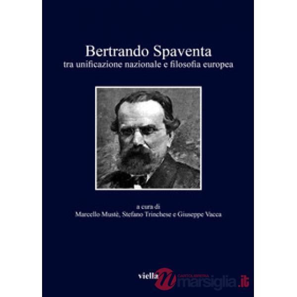 Bertrando Spaventa tra unificazione nazionale e filosofia europea