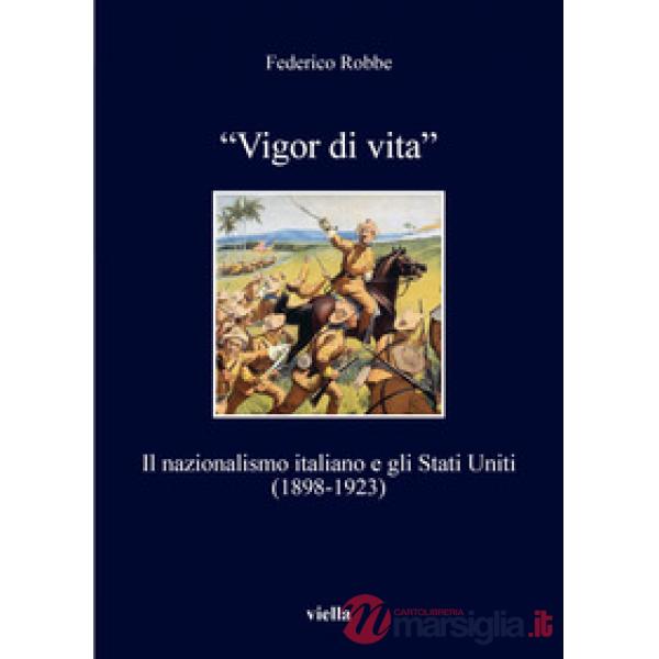 «Vigor di vita». Il nazionalismo italiano e gli Stati Uniti (1898-1923)