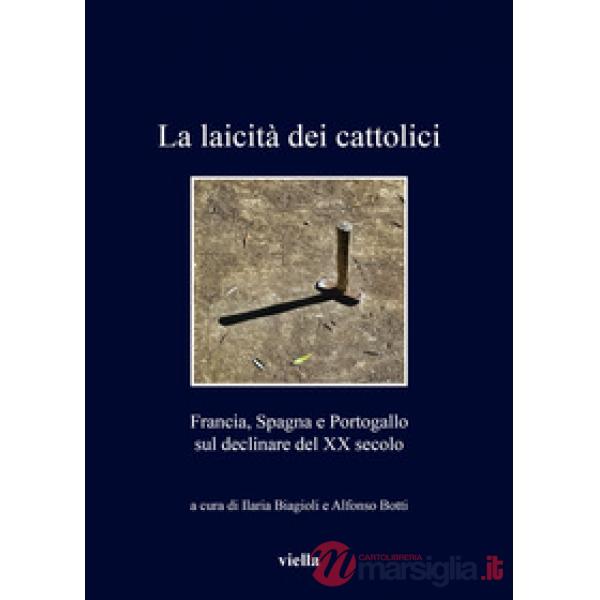 Laicità dei cattolici. Francia, Spagna e Portogallo sul declinare del XX secolo (La)